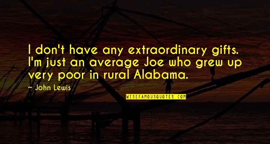 Rural Quotes By John Lewis: I don't have any extraordinary gifts. I'm just Rural Quotes By John Lewis: I don't have any extraordinary gifts. I'm just