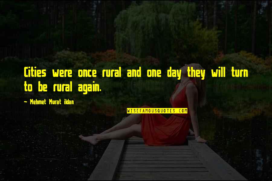 Rural Quotes By Mehmet Murat Ildan: Cities were once rural and one day they