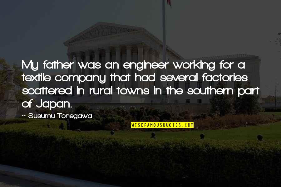 Rural Quotes By Susumu Tonegawa: My father was an engineer working for a