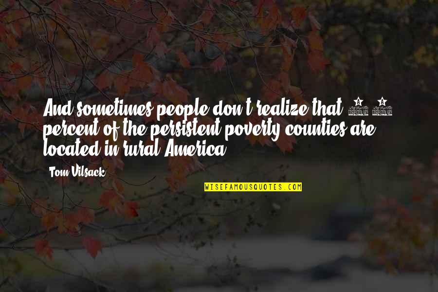 Rural Quotes By Tom Vilsack: And sometimes people don't realize that 90 percent