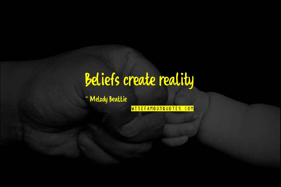Rurally Isolated Quotes By Melody Beattie: Beliefs create reality