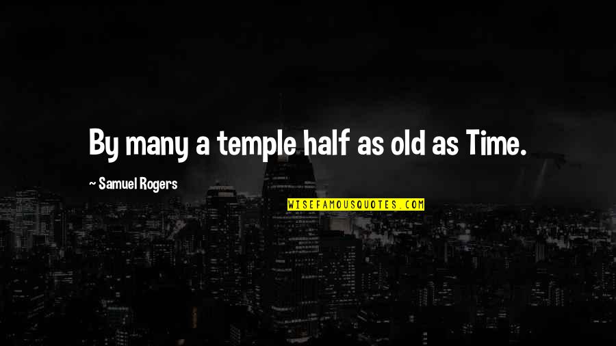Ruri Quotes By Samuel Rogers: By many a temple half as old as Ruri Quotes By Samuel Rogers: By many a temple half as old as