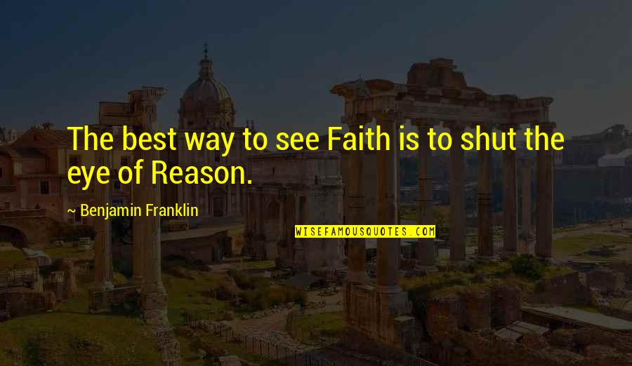 Ruritan Quotes By Benjamin Franklin: The best way to see Faith is to