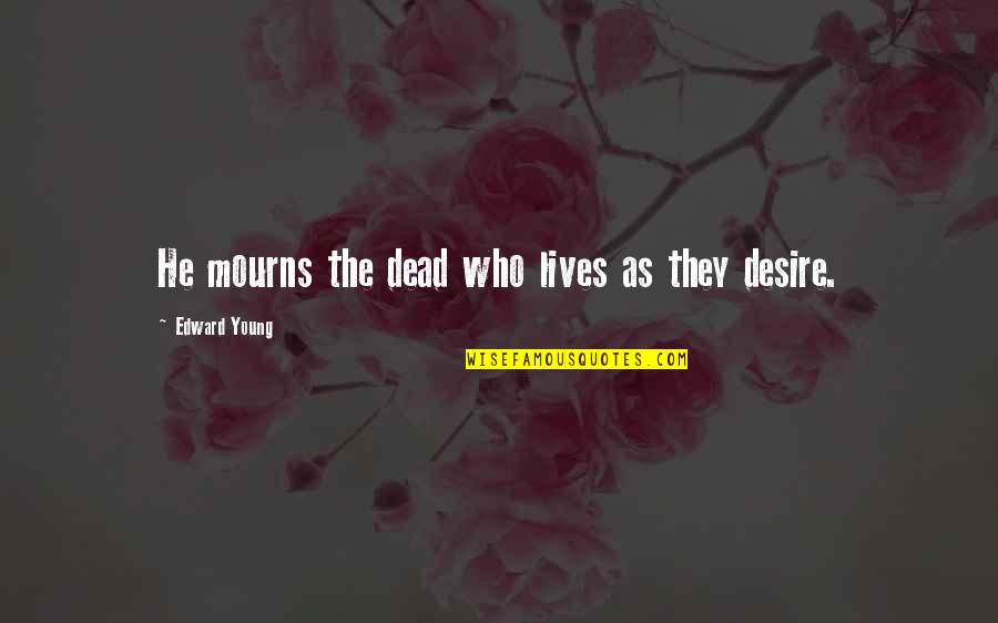 Rurl Quotes By Edward Young: He mourns the dead who lives as they