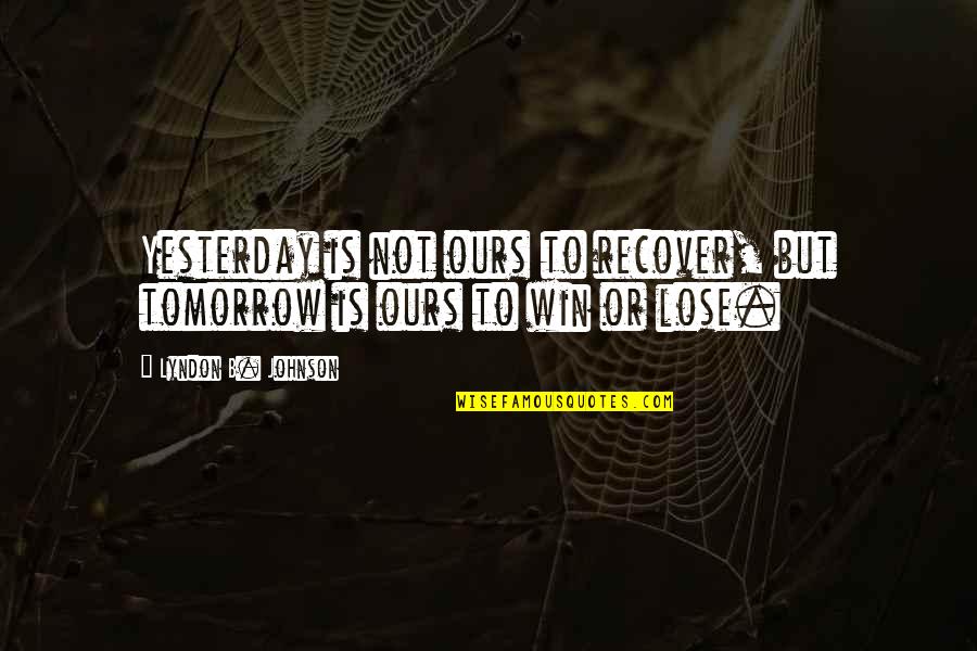 Rurl Quotes By Lyndon B. Johnson: Yesterday is not ours to recover, but tomorrow