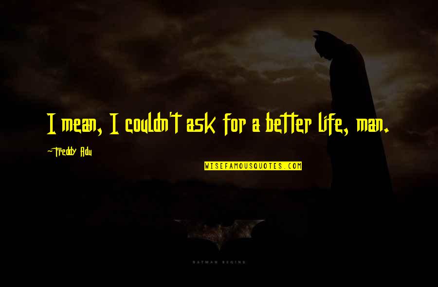 Rurouni Kenshin Famous Quotes By Freddy Adu: I mean, I couldn't ask for a better