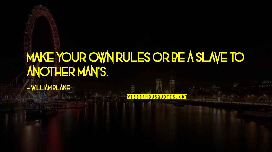 Rurouni Kenshin Famous Quotes By William Blake: Make your own rules or be a slave