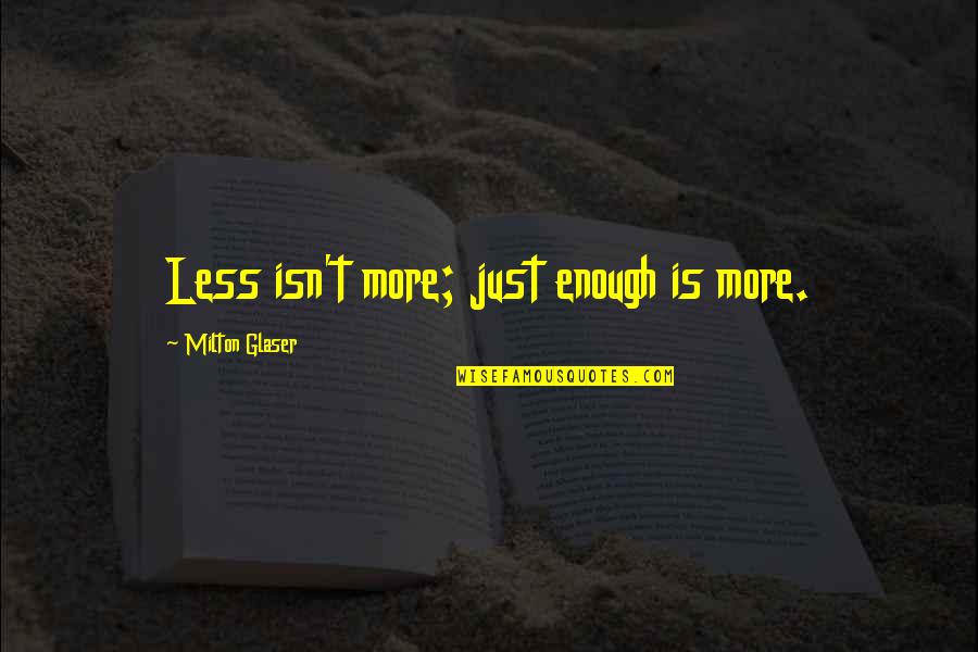 Rurouni Quotes By Milton Glaser: Less isn't more; just enough is more.