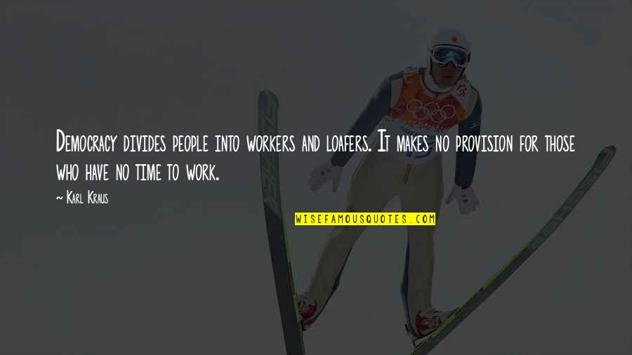 Rusack Quotes By Karl Kraus: Democracy divides people into workers and loafers. It Rusack Quotes By Karl Kraus: Democracy divides people into workers and loafers. It