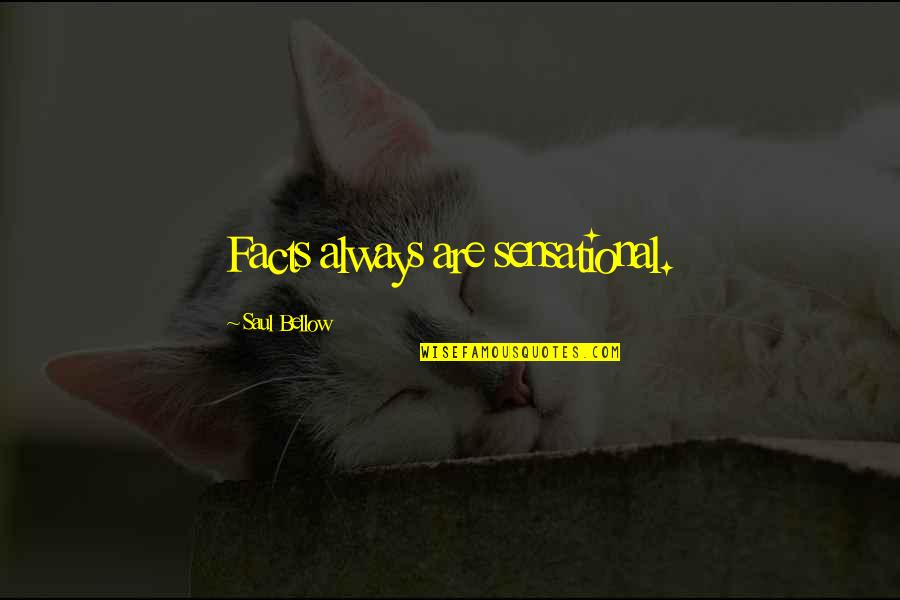 Rusak 3994 Quotes By Saul Bellow: Facts always are sensational. Rusak 3994 Quotes By Saul Bellow: Facts always are sensational.