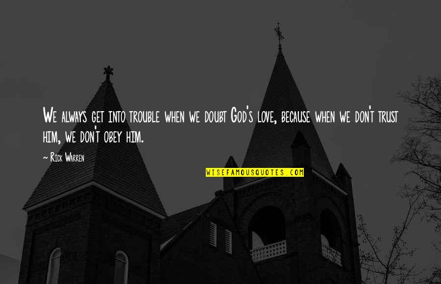 Rusalina Muntean Mincu Quotes By Rick Warren: We always get into trouble when we doubt Rusalina Muntean Mincu Quotes By Rick Warren: We always get into trouble when we doubt