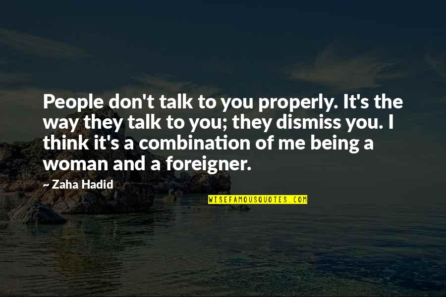 Rusalye Quotes By Zaha Hadid: People don't talk to you properly. It's the Rusalye Quotes By Zaha Hadid: People don't talk to you properly. It's the