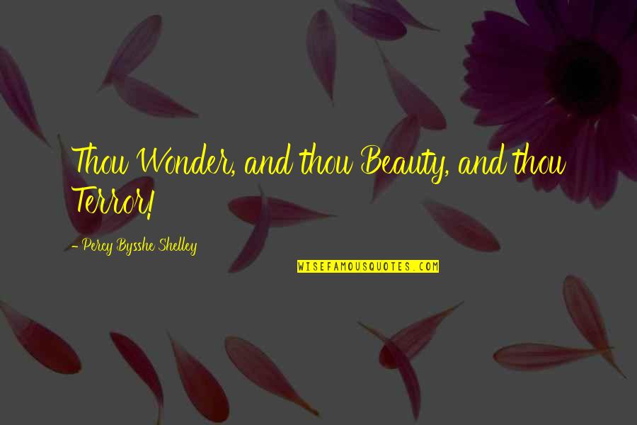 Rusanova 8 Quotes By Percy Bysshe Shelley: Thou Wonder, and thou Beauty, and thou Terror! Rusanova 8 Quotes By Percy Bysshe Shelley: Thou Wonder, and thou Beauty, and thou Terror!