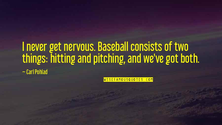 Rusby Patent Quotes By Carl Pohlad: I never get nervous. Baseball consists of two