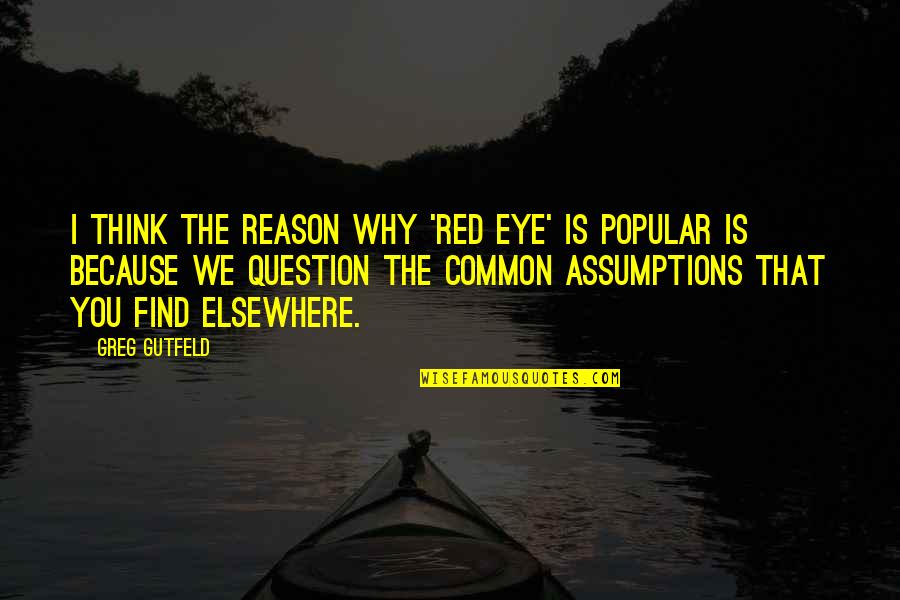 Rusby Patent Quotes By Greg Gutfeld: I think the reason why 'Red Eye' is Rusby Patent Quotes By Greg Gutfeld: I think the reason why 'Red Eye' is