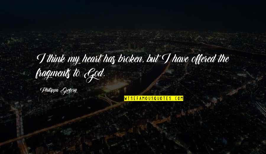 Rusby Patent Quotes By Philippa Gregory: I think my heart has broken, but I Rusby Patent Quotes By Philippa Gregory: I think my heart has broken, but I