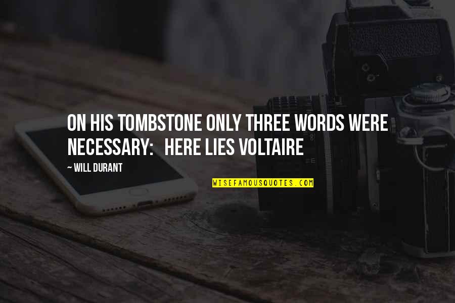 Rusby Patent Quotes By Will Durant: On his tombstone only three words were necessary: