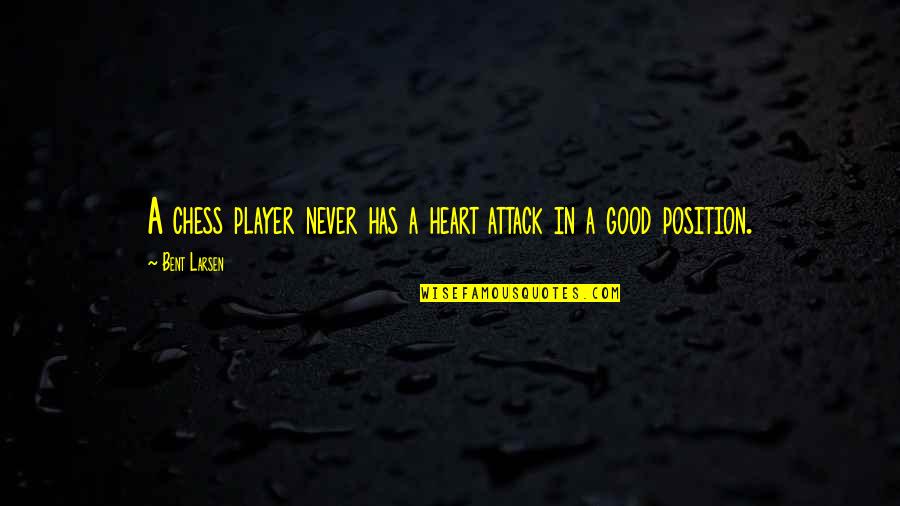 Ruscellos Quotes By Bent Larsen: A chess player never has a heart attack