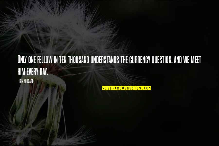 Ruschak Associates Quotes By Kin Hubbard: Only one fellow in ten thousand understands the Ruschak Associates Quotes By Kin Hubbard: Only one fellow in ten thousand understands the