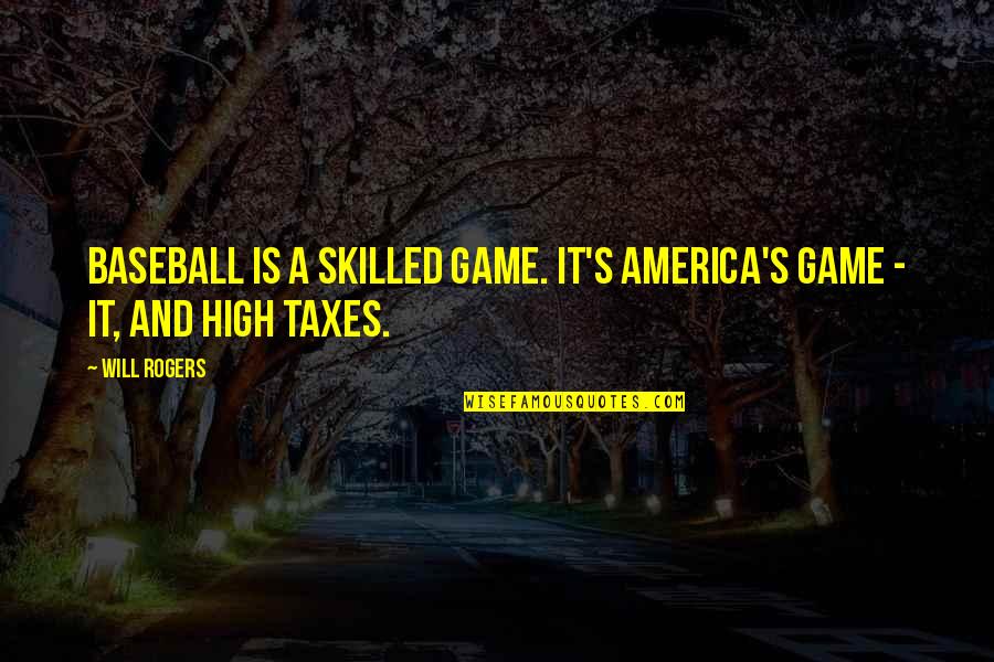 Ruschel Arquitetura Quotes By Will Rogers: Baseball is a skilled game. It's America's game