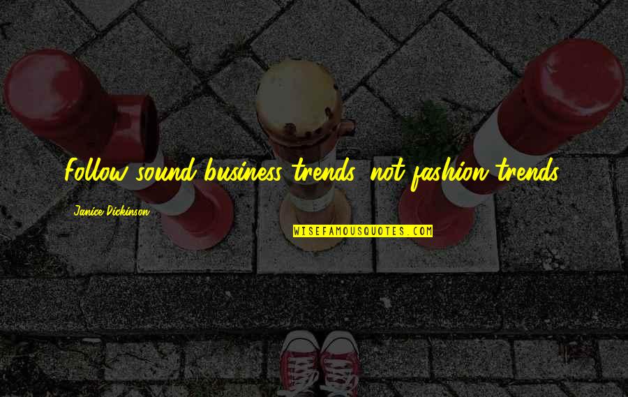 Ruscombe Garden Quotes By Janice Dickinson: Follow sound business trends, not fashion trends. Ruscombe Garden Quotes By Janice Dickinson: Follow sound business trends, not fashion trends.