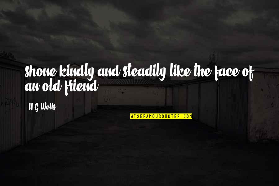 Rusdi Mathari Quotes By H.G.Wells: shone kindly and steadily like the face of