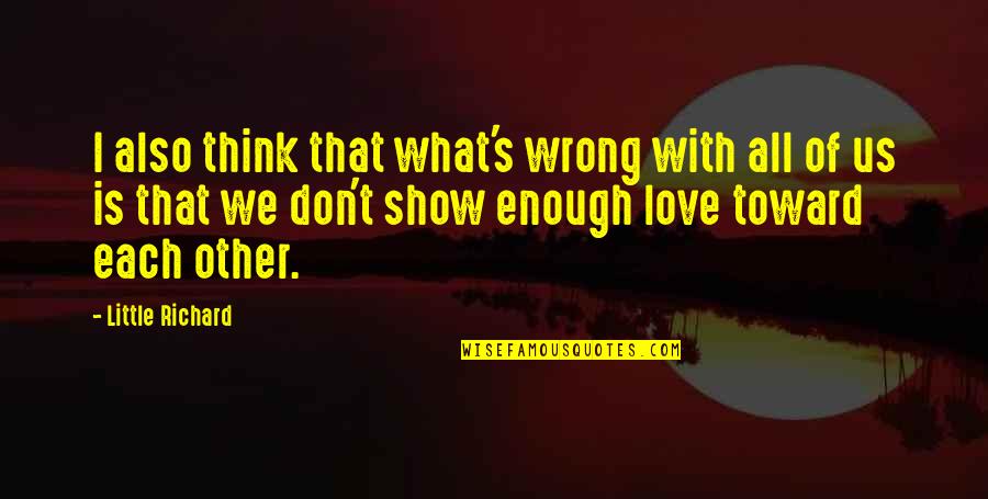 Rusdi Mathari Quotes By Little Richard: I also think that what's wrong with all Rusdi Mathari Quotes By Little Richard: I also think that what's wrong with all
