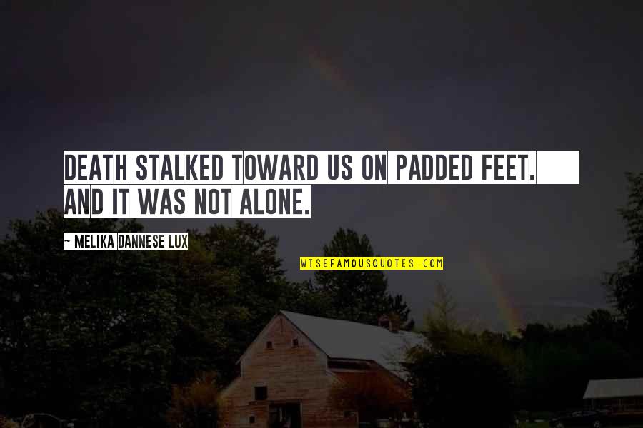 Rusdi Mathari Quotes By Melika Dannese Lux: Death stalked toward us on padded feet. And Rusdi Mathari Quotes By Melika Dannese Lux: Death stalked toward us on padded feet. And