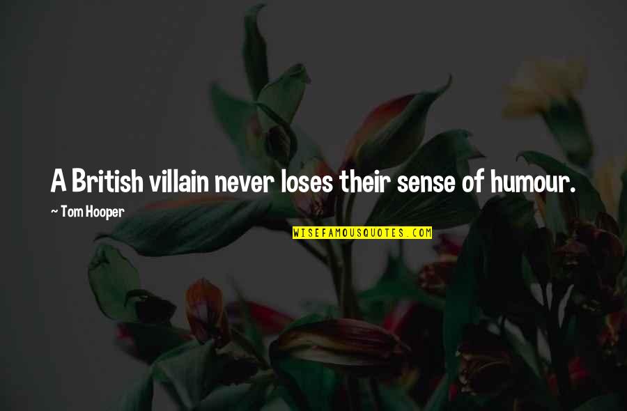 Rusdy Mastura Quotes By Tom Hooper: A British villain never loses their sense of