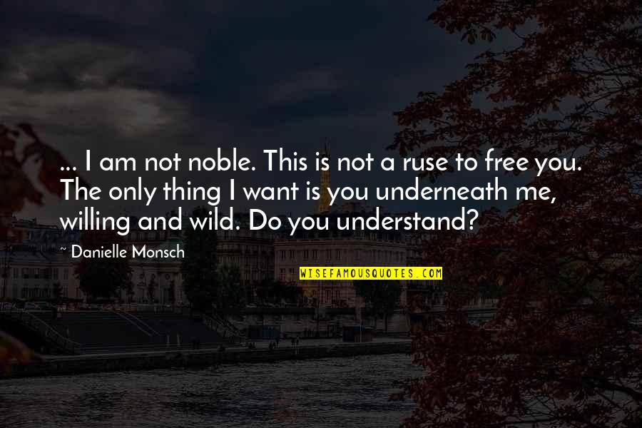 Ruse Quotes By Danielle Monsch: ... I am not noble. This is not