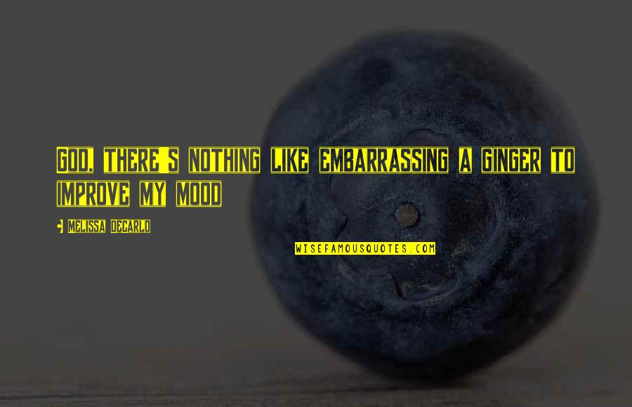 Ruseasca Quotes By Melissa DeCarlo: God, there's nothing like embarrassing a ginger to