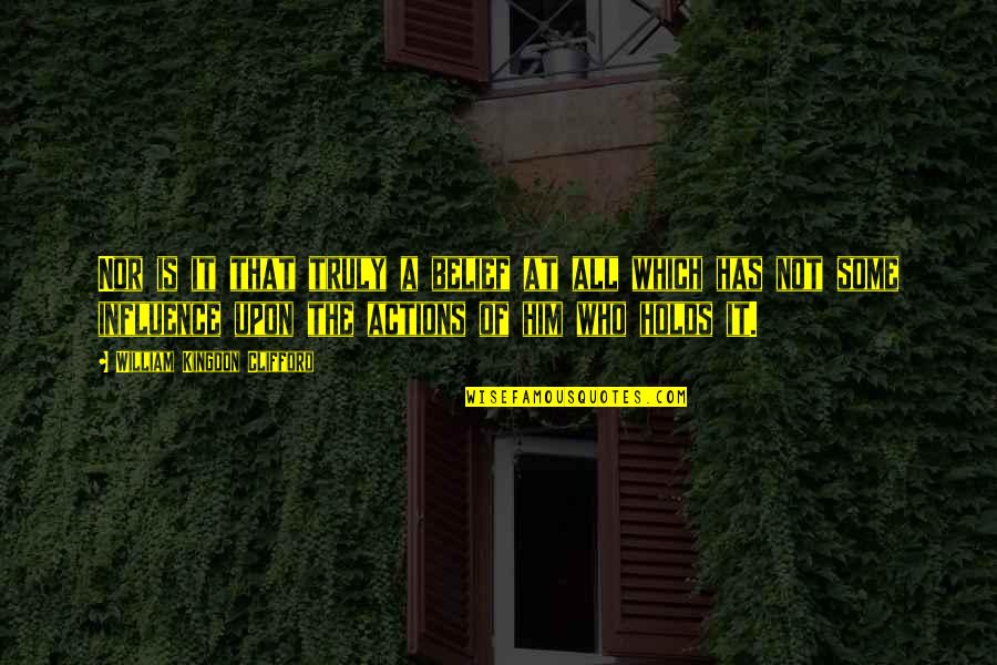 Ruseasca Quotes By William Kingdon Clifford: Nor is it that truly a belief at