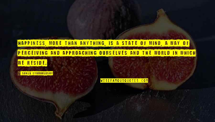 Ruset Saqartvelos Quotes By Sonja Lyubomirsky: happiness, more than anything, is a state of