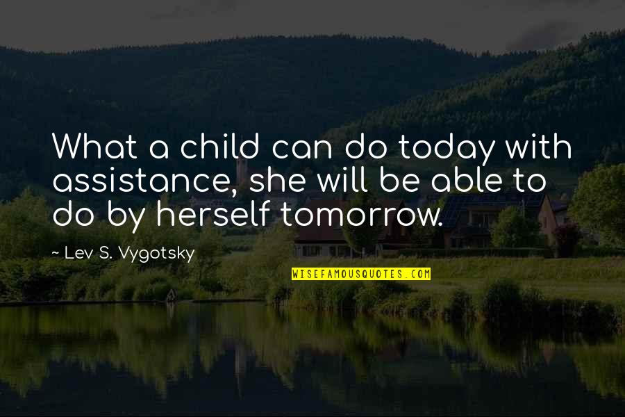 Rusev Aew Quotes By Lev S. Vygotsky: What a child can do today with assistance,