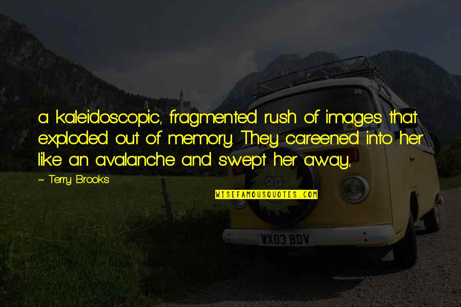 Rush Away Quotes By Terry Brooks: a kaleidoscopic, fragmented rush of images that exploded