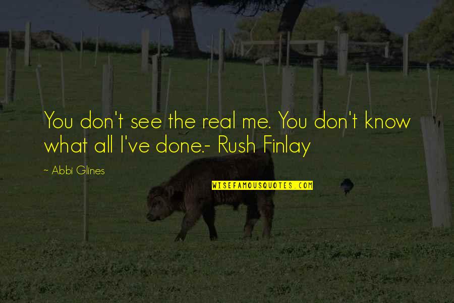 Rush Finlay Quotes By Abbi Glines: You don't see the real me. You don't