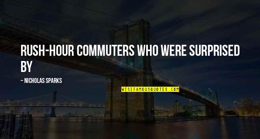 Rush Hour 2 Quotes By Nicholas Sparks: rush-hour commuters who were surprised by