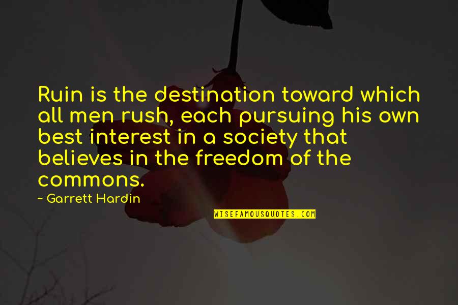 Rush In Quotes By Garrett Hardin: Ruin is the destination toward which all men Rush In Quotes By Garrett Hardin: Ruin is the destination toward which all men