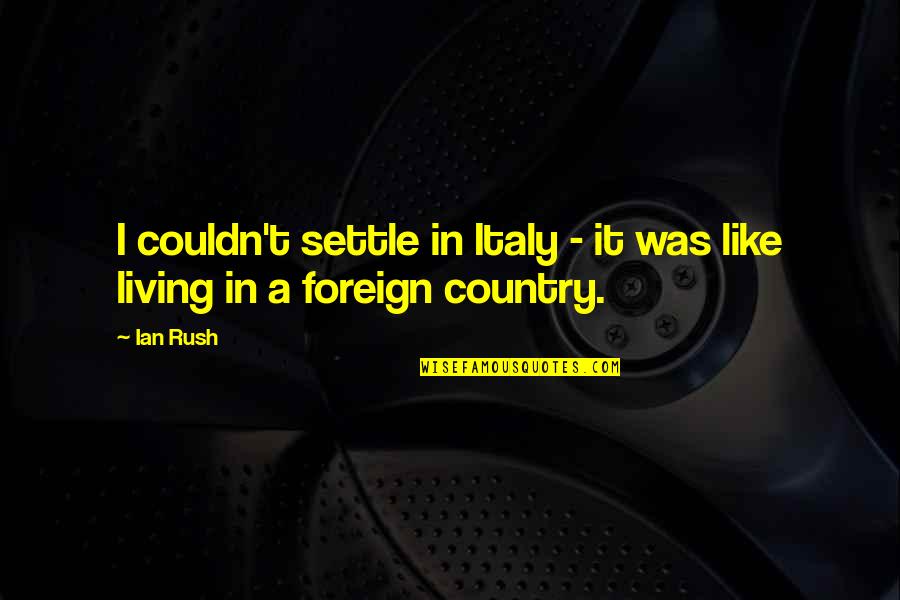 Rush In Quotes By Ian Rush: I couldn't settle in Italy - it was