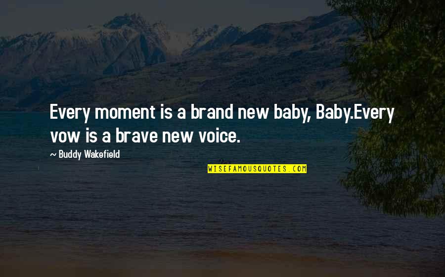 Rush Limbaugh Donovan Mcnabb Quotes By Buddy Wakefield: Every moment is a brand new baby, Baby.Every