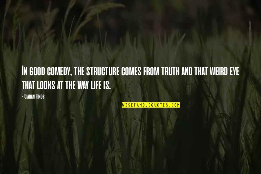 Rush Limbaugh Hateful Quotes By Ciaran Hinds: In good comedy, the structure comes from truth Rush Limbaugh Hateful Quotes By Ciaran Hinds: In good comedy, the structure comes from truth