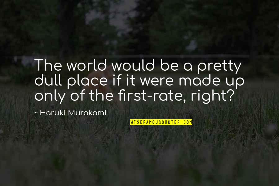 Rush Limbaugh Most Hated Quotes By Haruki Murakami: The world would be a pretty dull place