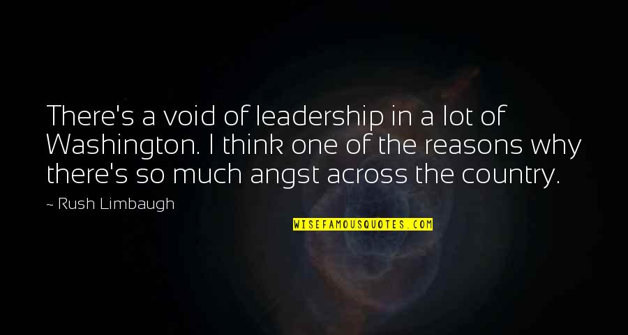 Rush Limbaugh Quotes By Rush Limbaugh: There's a void of leadership in a lot