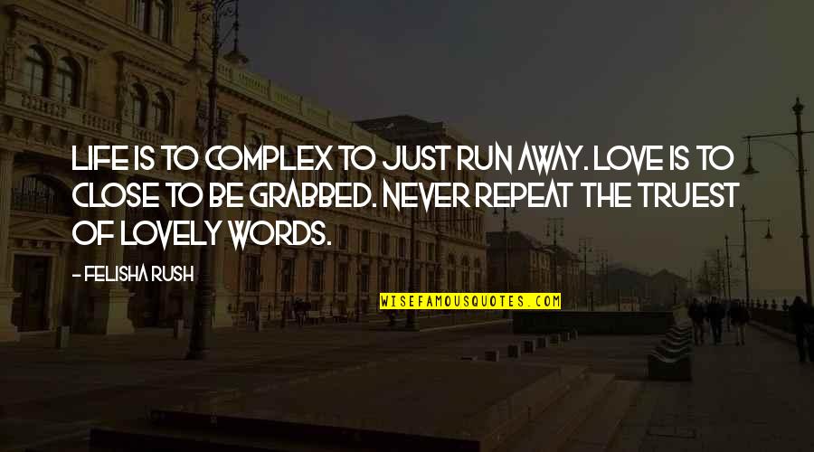 Rush Love Quotes By Felisha Rush: Life is to complex to just run away.