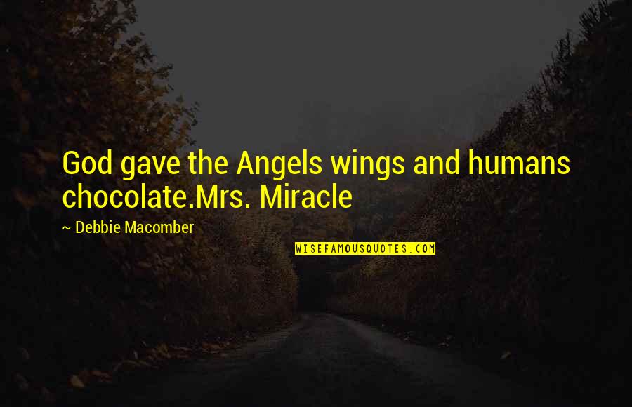 Rush Neil Peart Quotes By Debbie Macomber: God gave the Angels wings and humans chocolate.Mrs. Rush Neil Peart Quotes By Debbie Macomber: God gave the Angels wings and humans chocolate.Mrs.