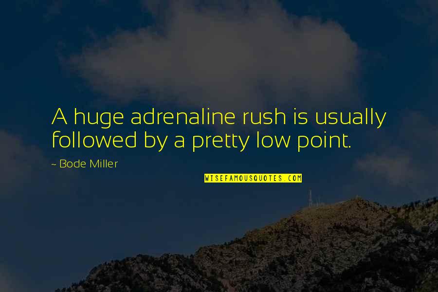 Rush Of Adrenaline Quotes By Bode Miller: A huge adrenaline rush is usually followed by