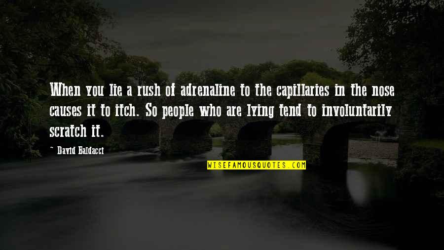 Rush Of Adrenaline Quotes By David Baldacci: When you lie a rush of adrenaline to Rush Of Adrenaline Quotes By David Baldacci: When you lie a rush of adrenaline to