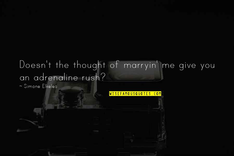 Rush Of Adrenaline Quotes By Simone Elkeles: Doesn't the thought of marryin' me give you Rush Of Adrenaline Quotes By Simone Elkeles: Doesn't the thought of marryin' me give you