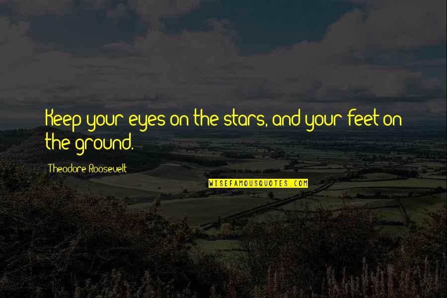 Rush Of Adrenaline Quotes By Theodore Roosevelt: Keep your eyes on the stars, and your Rush Of Adrenaline Quotes By Theodore Roosevelt: Keep your eyes on the stars, and your