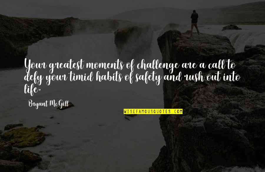 Rush Of Life Quotes By Bryant McGill: Your greatest moments of challenge are a call